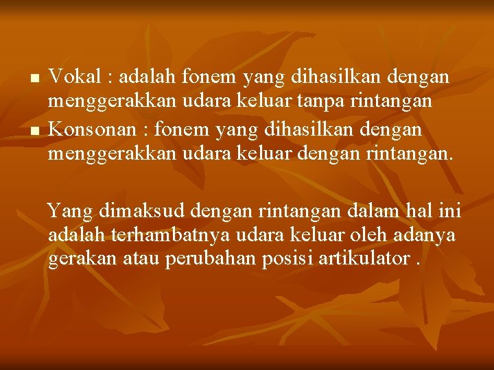 n n Vokal : adalah fonem yang dihasilkan dengan menggerakkan udara keluar tanpa rintangan