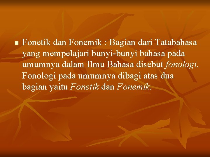 n Fonetik dan Fonemik : Bagian dari Tatabahasa yang mempelajari bunyi-bunyi bahasa pada umumnya