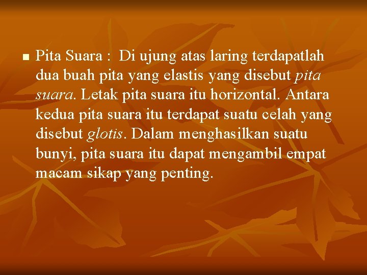 n Pita Suara : Di ujung atas laring terdapatlah dua buah pita yang elastis