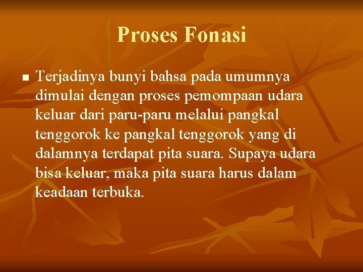 Proses Fonasi n Terjadinya bunyi bahsa pada umumnya dimulai dengan proses pemompaan udara keluar