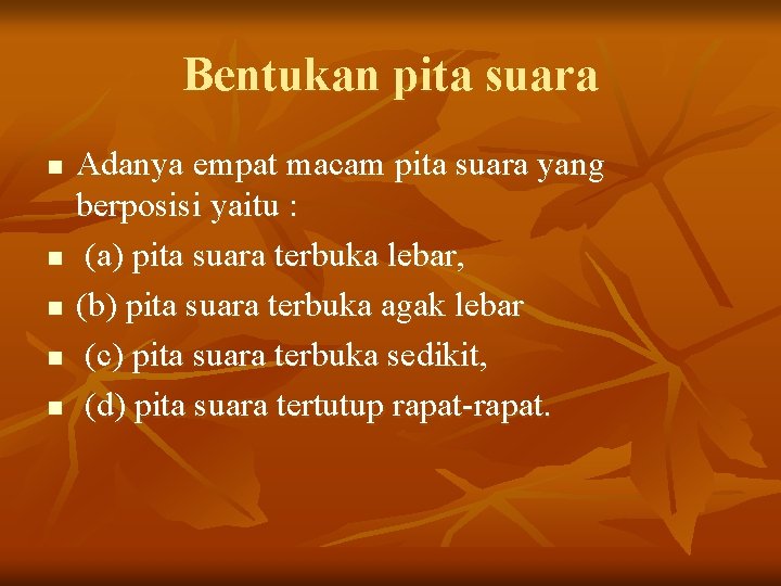 Bentukan pita suara n n n Adanya empat macam pita suara yang berposisi yaitu