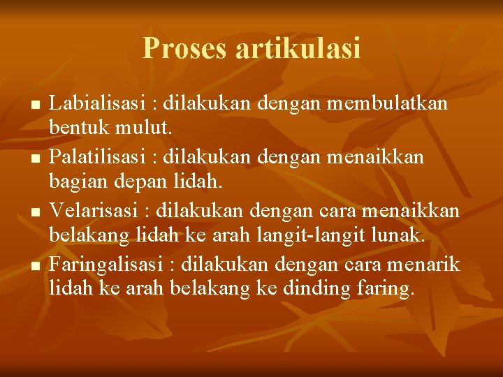 Proses artikulasi n n Labialisasi : dilakukan dengan membulatkan bentuk mulut. Palatilisasi : dilakukan