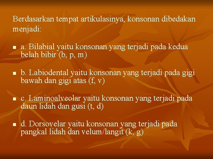 Berdasarkan tempat artikulasinya, konsonan dibedakan menjadi: n n a. Bilabial yaitu konsonan yang terjadi