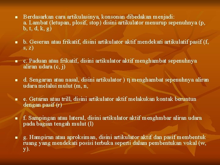 n n n n Berdasarkan cara artikulasinya, konsonan dibedakan menjadi: a. Lambat (letupan, plosif,