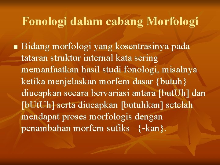Fonologi dalam cabang Morfologi n Bidang morfologi yang kosentrasinya pada tataran struktur internal kata