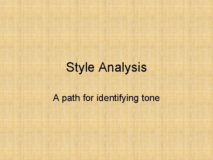Style Analysis A path for identifying tone Style Analysis A path for identifying tone