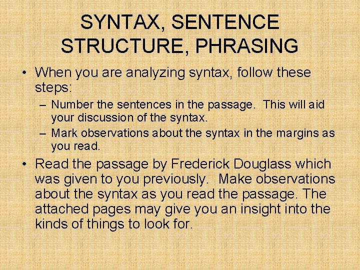 SYNTAX, SENTENCE STRUCTURE, PHRASING • When you are analyzing syntax, follow these steps: – SYNTAX, SENTENCE STRUCTURE, PHRASING • When you are analyzing syntax, follow these steps: –