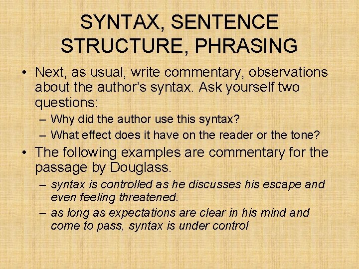 SYNTAX, SENTENCE STRUCTURE, PHRASING • Next, as usual, write commentary, observations about the author’s SYNTAX, SENTENCE STRUCTURE, PHRASING • Next, as usual, write commentary, observations about the author’s