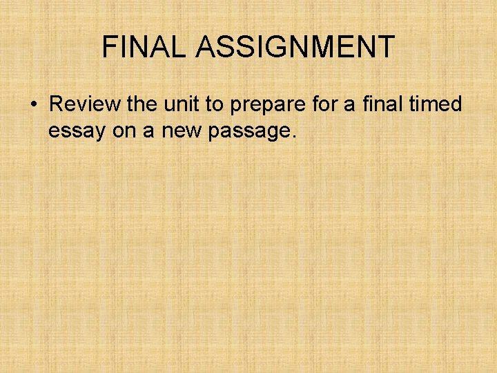 FINAL ASSIGNMENT • Review the unit to prepare for a final timed essay on FINAL ASSIGNMENT • Review the unit to prepare for a final timed essay on