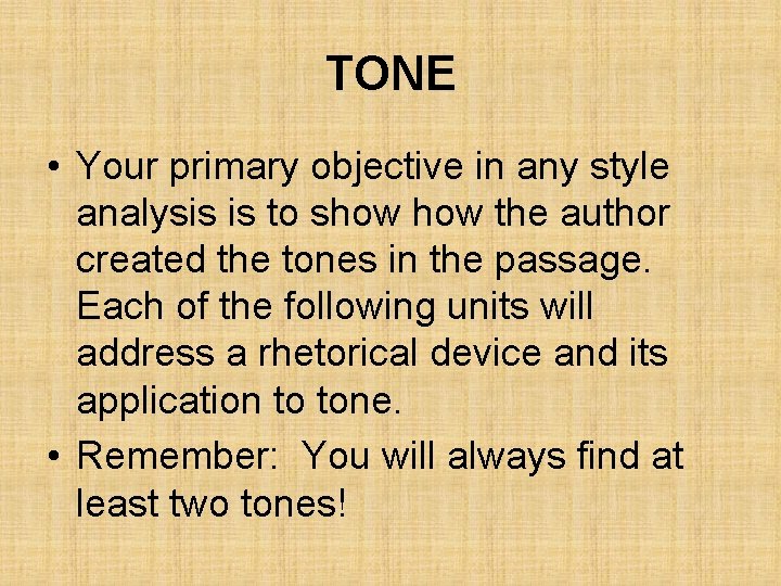 TONE • Your primary objective in any style analysis is to show the author TONE • Your primary objective in any style analysis is to show the author