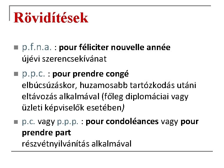 Rövidítések n p. f. n. a. : pour féliciter nouvelle année újévi szerencsekívánat n