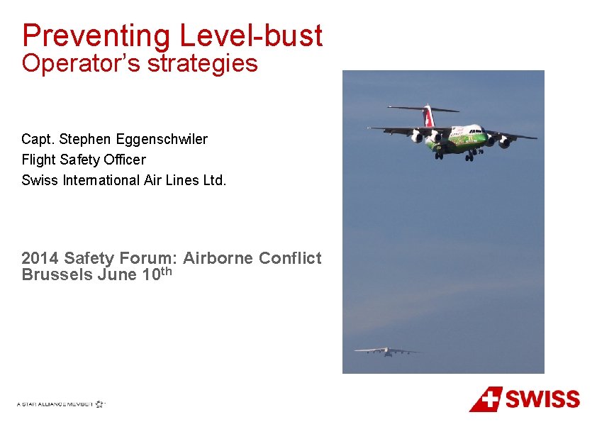 Preventing Level-bust Operator’s strategies Capt. Stephen Eggenschwiler Flight Safety Officer Swiss International Air Lines