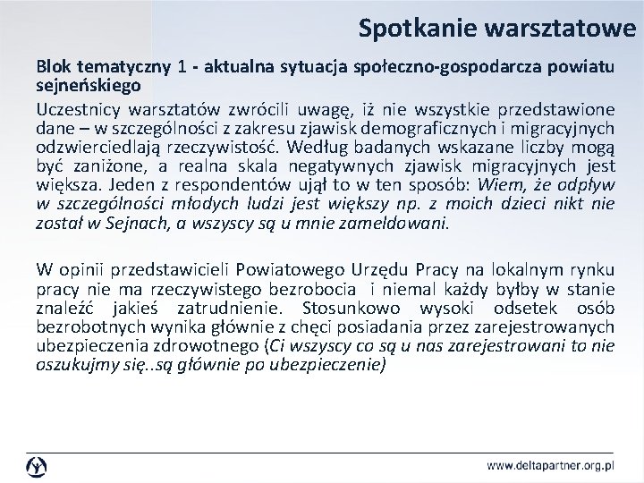 Spotkanie warsztatowe Blok tematyczny 1 - aktualna sytuacja społeczno-gospodarcza powiatu sejneńskiego Uczestnicy warsztatów zwrócili