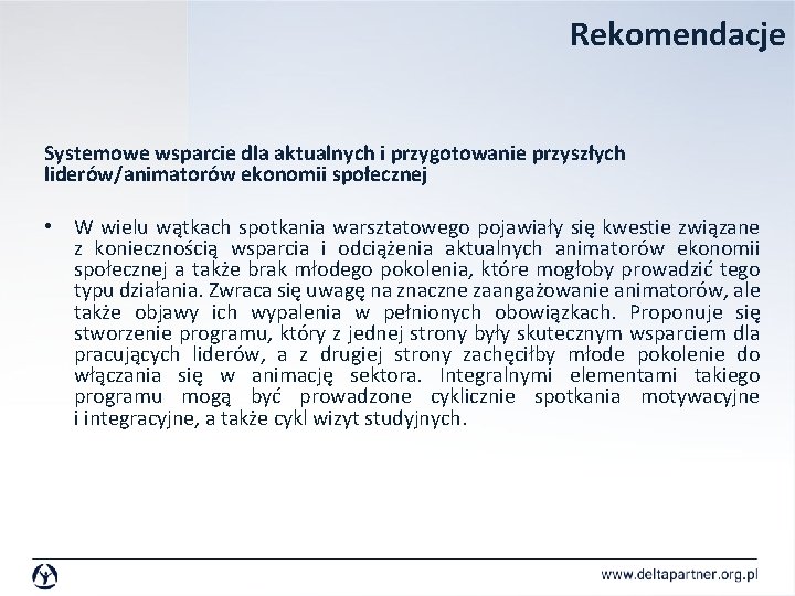 Rekomendacje Systemowe wsparcie dla aktualnych i przygotowanie przyszłych liderów/animatorów ekonomii społecznej • W wielu