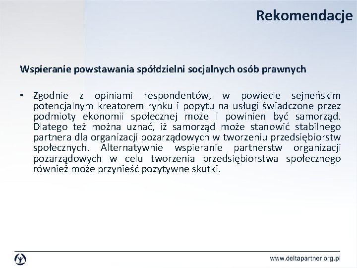 Rekomendacje Wspieranie powstawania spółdzielni socjalnych osób prawnych • Zgodnie z opiniami respondentów, w powiecie