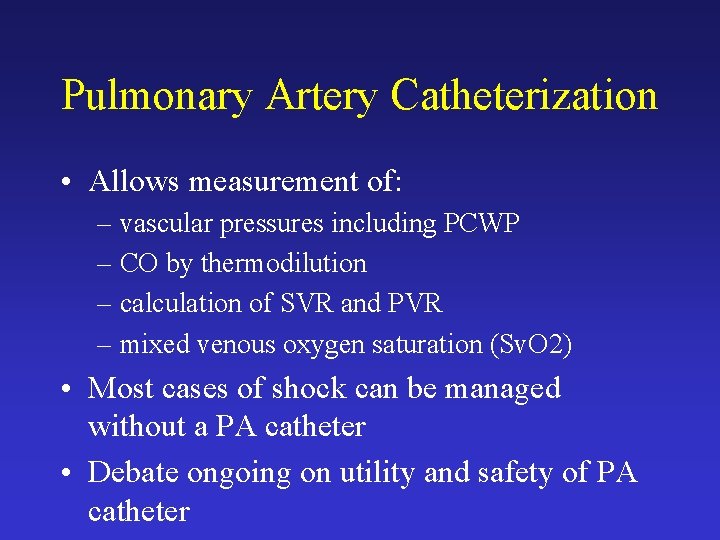 Pulmonary Artery Catheterization • Allows measurement of: – vascular pressures including PCWP – CO