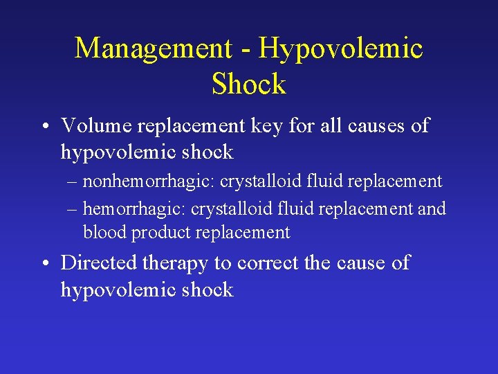 Management - Hypovolemic Shock • Volume replacement key for all causes of hypovolemic shock