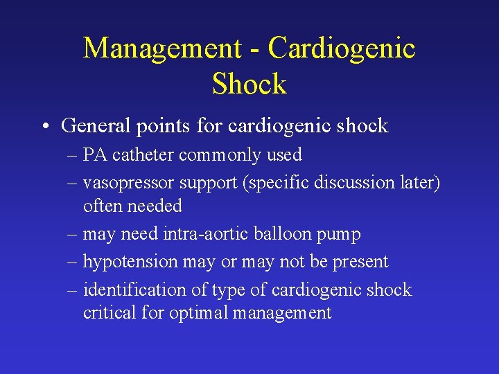 Management - Cardiogenic Shock • General points for cardiogenic shock – PA catheter commonly