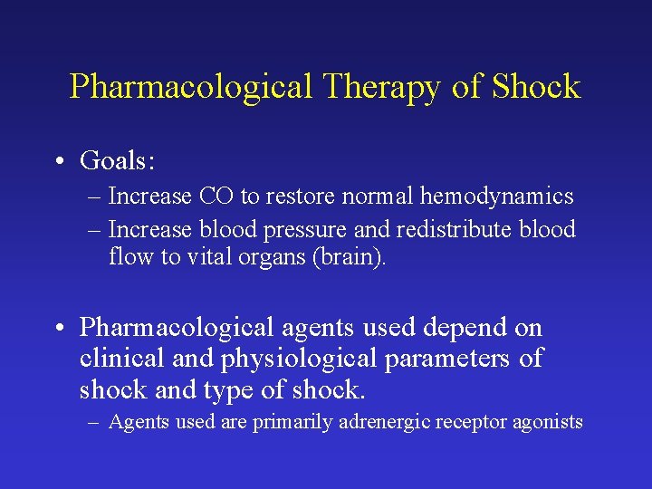 Pharmacological Therapy of Shock • Goals: – Increase CO to restore normal hemodynamics –