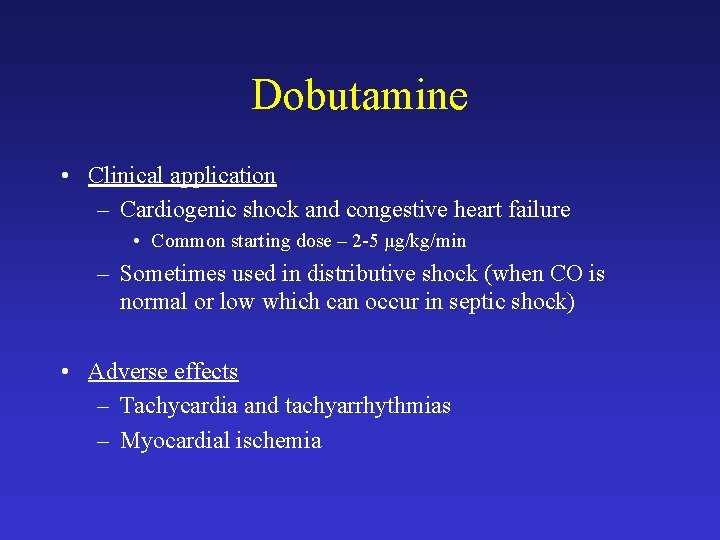 Dobutamine • Clinical application – Cardiogenic shock and congestive heart failure • Common starting
