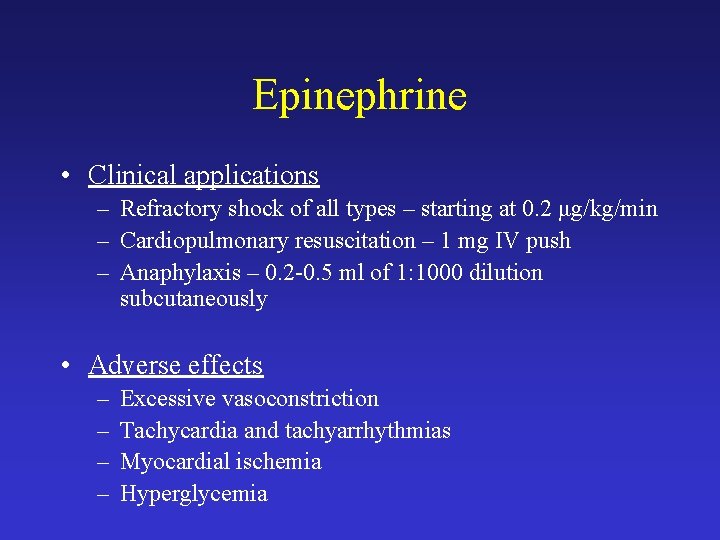 Epinephrine • Clinical applications – Refractory shock of all types – starting at 0.