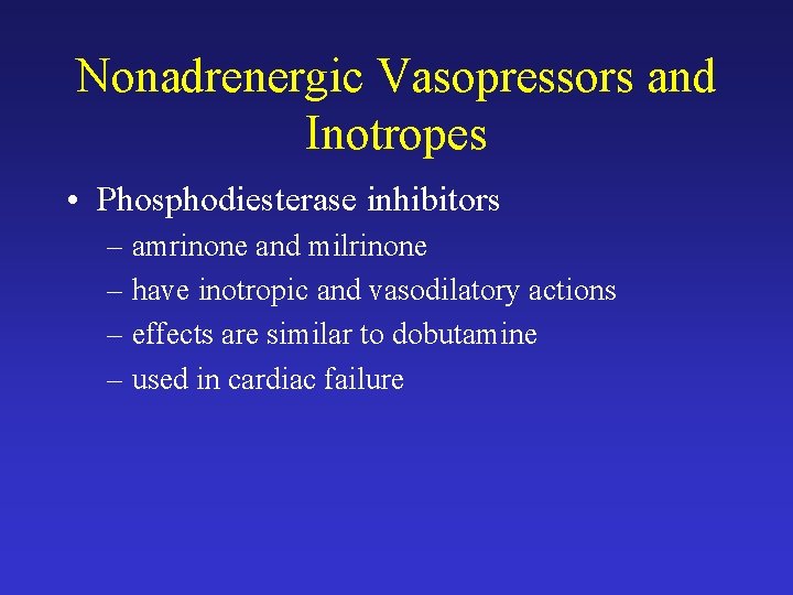 Nonadrenergic Vasopressors and Inotropes • Phosphodiesterase inhibitors – amrinone and milrinone – have inotropic