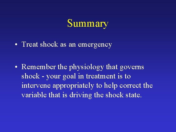 Summary • Treat shock as an emergency • Remember the physiology that governs shock