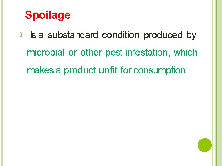 Spoilage Is a substandard condition produced by microbial or other pest infestation, which makes