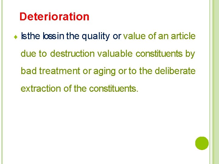 Deterioration Isthe loss in the quality or value of an article due to destruction
