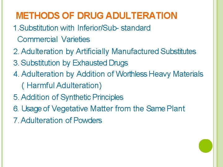 METHODS OF DRUG ADULTERATION 1. Substitution with Inferior/Sub- standard Commercial Varieties 2. Adulteration by