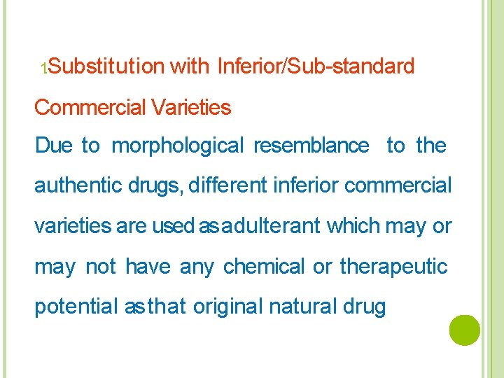 1. Substitution with Inferior/Sub-standard Commercial Varieties Due to morphological resemblance to the authentic drugs,