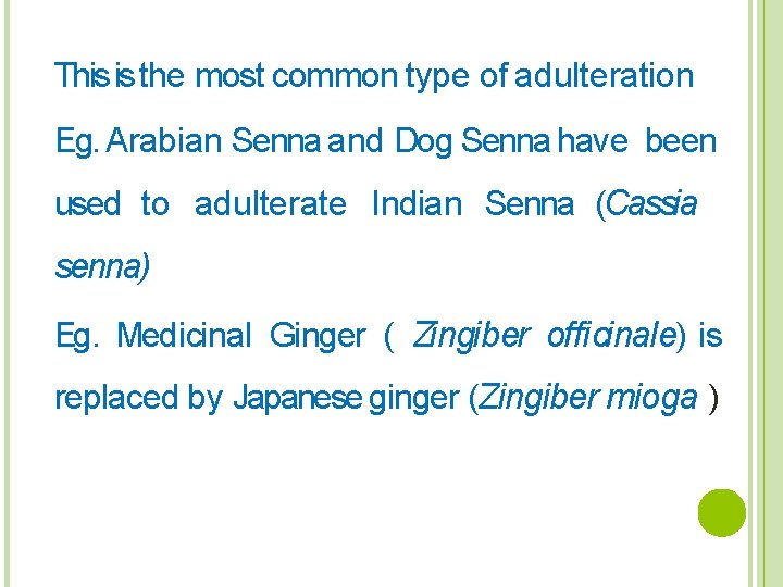 This is the most common type of adulteration Eg. Arabian Senna and Dog Senna