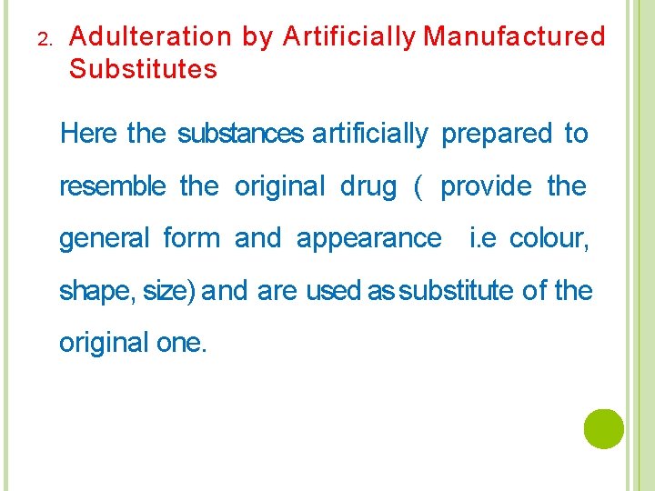 2. Adulteration by Artificially Manufactured Substitutes Here the substances artificially prepared to resemble the