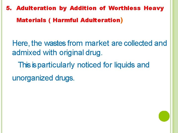 5. Adulteration by Addition of Worthless Heavy Materials ( Harmful Adulteration) Here, the wastes