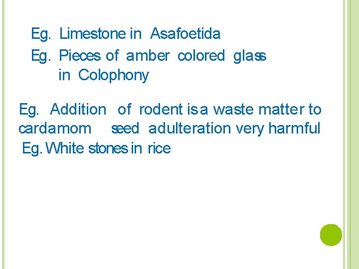 Eg. Limestone in Asafoetida Eg. Pieces of amber colored glass in Colophony Eg. Addition