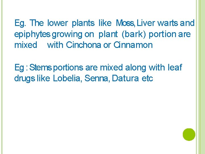 Eg. The lower plants like Moss, Liver warts and epiphytes growing on plant (bark)