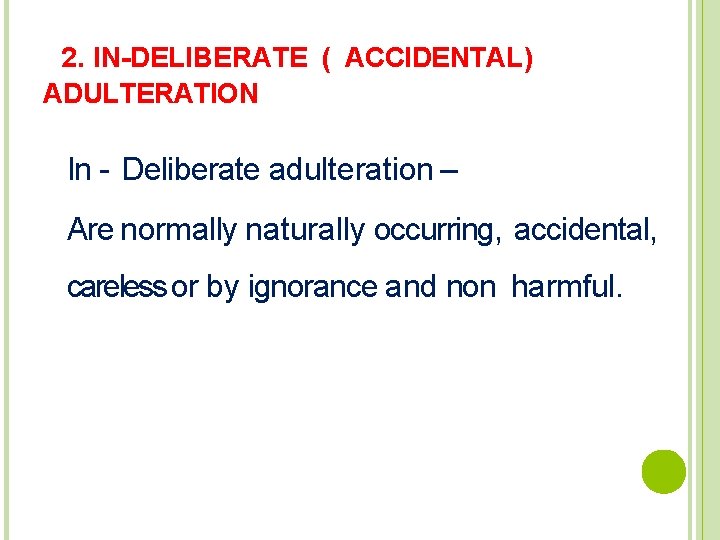 2. IN-DELIBERATE ( ACCIDENTAL ) ADULTERATION In - Deliberate adulteration – Are normally naturally