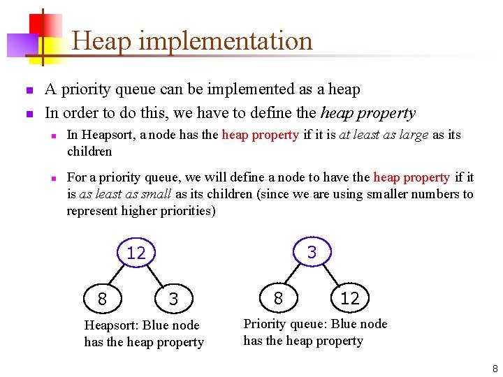 Heap implementation n n A priority queue can be implemented as a heap In