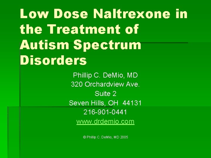 Low Dose Naltrexone in the Treatment of Autism Spectrum Disorders Phillip C. De. Mio,