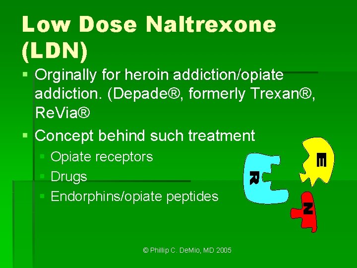 Low Dose Naltrexone (LDN) § Orginally for heroin addiction/opiate addiction. (Depade®, formerly Trexan®, Re.