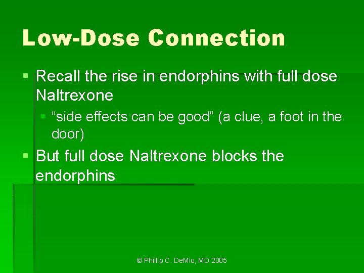 Low-Dose Connection § Recall the rise in endorphins with full dose Naltrexone § “side