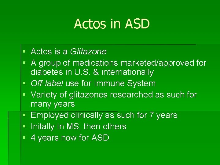 Actos in ASD § Actos is a Glitazone § A group of medications marketed/approved