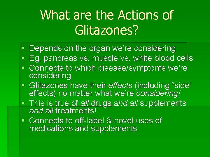 What are the Actions of Glitazones? § § § Depends on the organ we’re