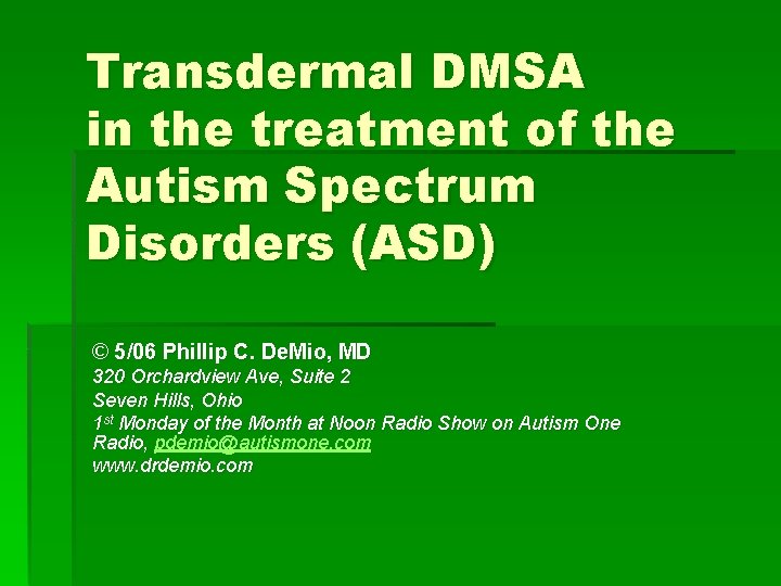 Transdermal DMSA in the treatment of the Autism Spectrum Disorders (ASD) © 5/06 Phillip