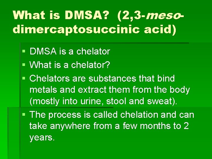 What is DMSA? (2, 3 -mesodimercaptosuccinic acid) § § § DMSA is a chelator