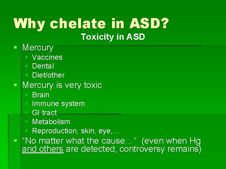 Why chelate in ASD? Toxicity in ASD § Mercury § § § Vaccines Dental