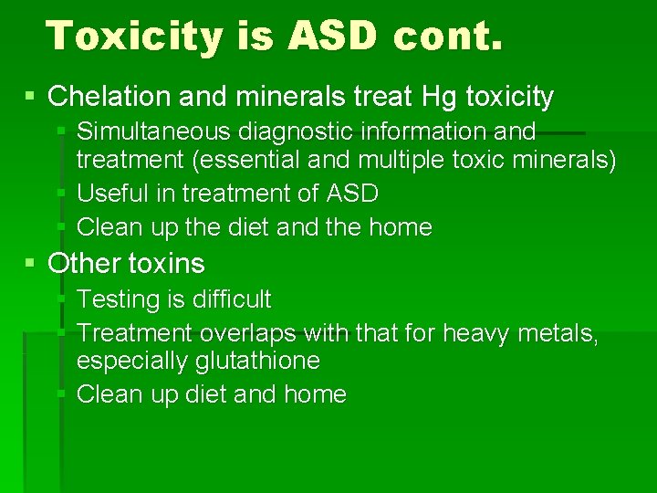 Toxicity is ASD cont. § Chelation and minerals treat Hg toxicity § Simultaneous diagnostic