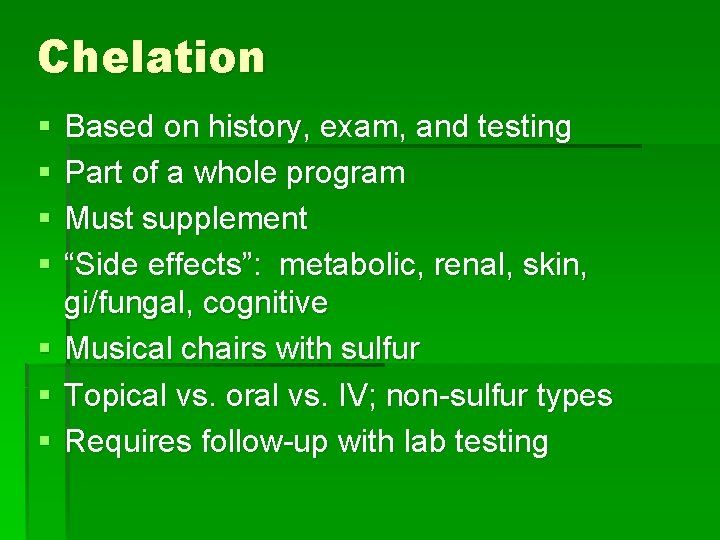 Chelation § § § § Based on history, exam, and testing Part of a