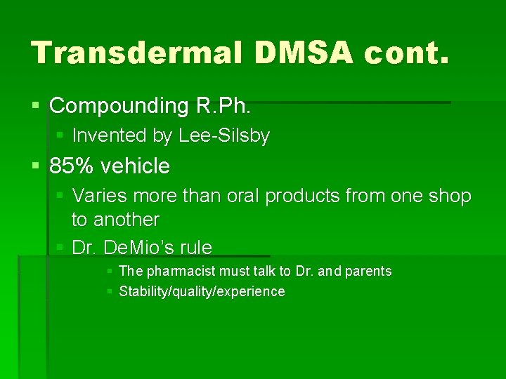 Transdermal DMSA cont. § Compounding R. Ph. § Invented by Lee-Silsby § 85% vehicle