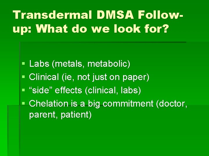 Transdermal DMSA Followup: What do we look for? § § Labs (metals, metabolic) Clinical